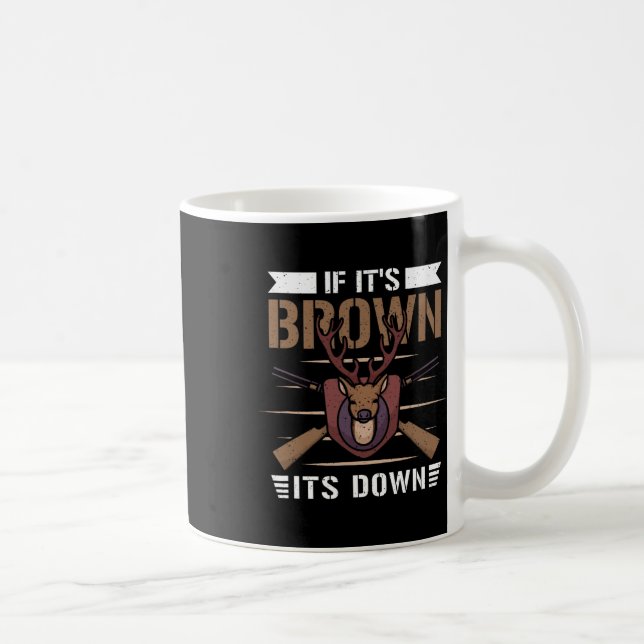 If It's Brown Its Down - Deer Hunter  Coffee Mug (Right)