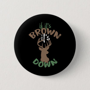If Its Brown Its Down Hunting Aim Deer Hunter Humo 6 Cm Round Badge