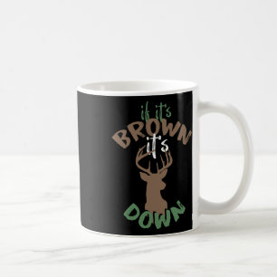 If Its Brown Its Down Hunting Aim Deer Hunter Humo Coffee Mug