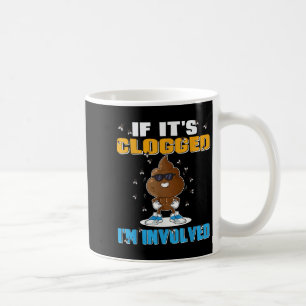 If Its Clogged Im Involved Funny Adult Humour Uni- Coffee Mug