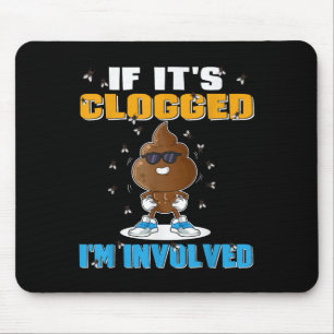 If Its Clogged Im Involved Funny Adult Humour Uni- Mouse Mat