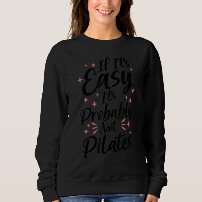 If It's Easy It's Probably Not Pilates Sweatshirt (Front)