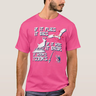 If Its Flies It Dies Nature Lover And Hunter T-Shirt