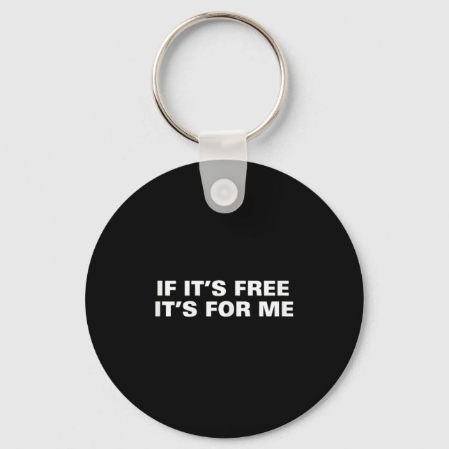 If Its Free Its For Me Funny Saying Quotes  Key Ring (Front)