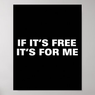 If Its Free Its For Me Funny Saying Quotes Poster