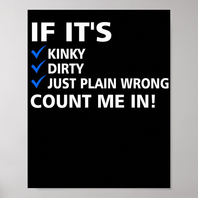 If It's Kinky Dirty Or Wrong Naughty Adult Humor Poster (Front)