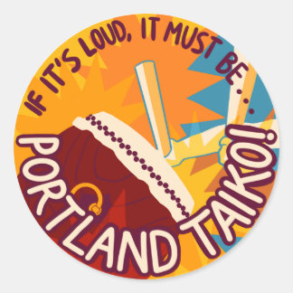 If It's Loud, It Must Be Portland Taiko Classic Round Sticker