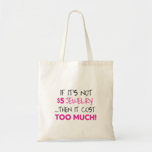 If it's not a $5 jewellery.. then it cost so much tote bag