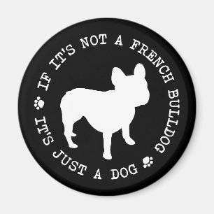 If it's not a French Bulldog, it's just a dog (w) Magnet