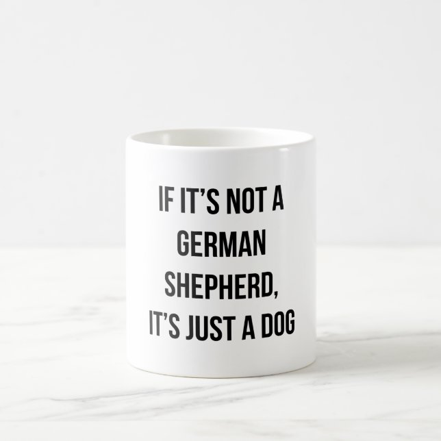 If It's Not A German Shepherd It's Just A Dog Coffee Mug (Center)