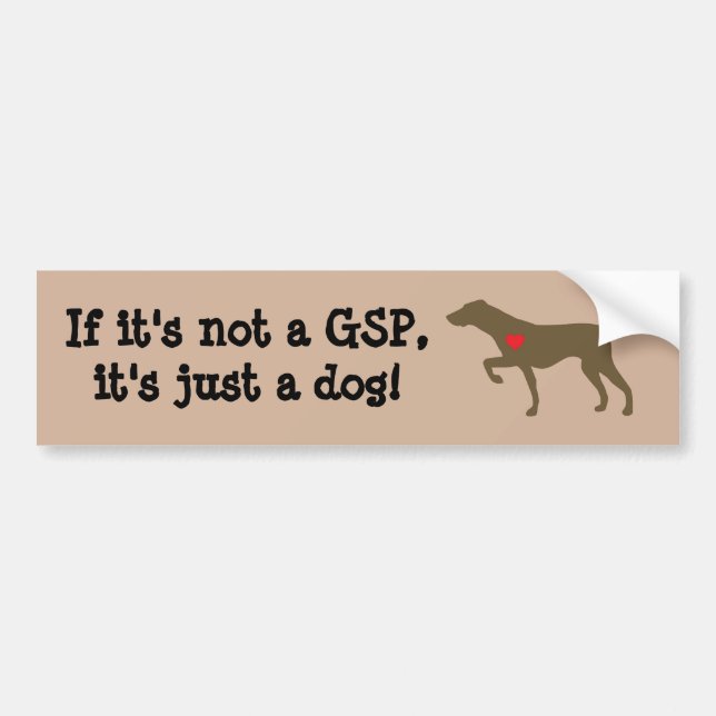 "If it's not a GSP, it's just a dog" Bumper Sticke Bumper Sticker (Front)