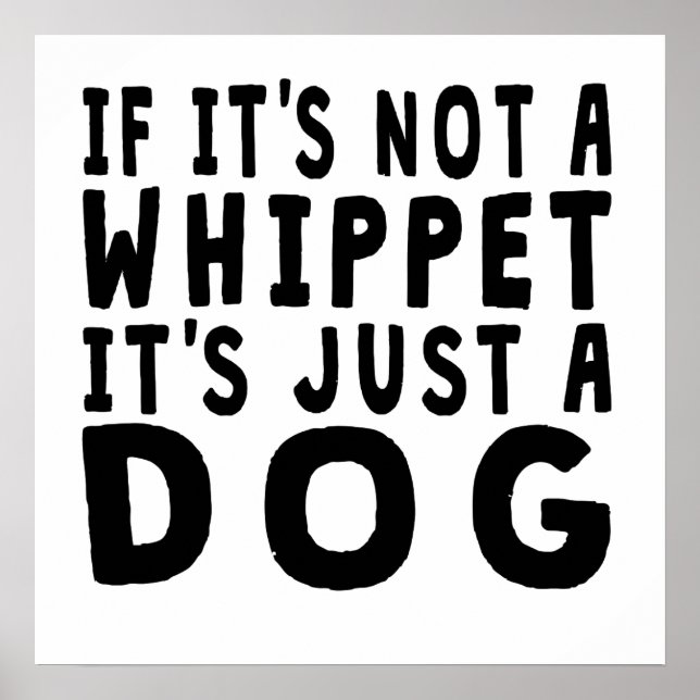 If It's Not A Whippet Poster (Front)