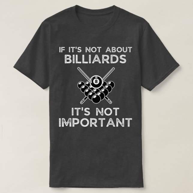 If Its Not About Billiards Its Not Important Billi T-Shirt (Design Front)
