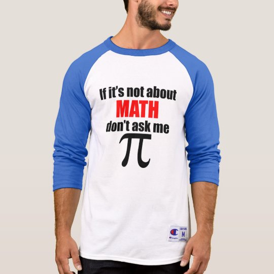 If It's Not About Math Don't Ask Me T-Shirt