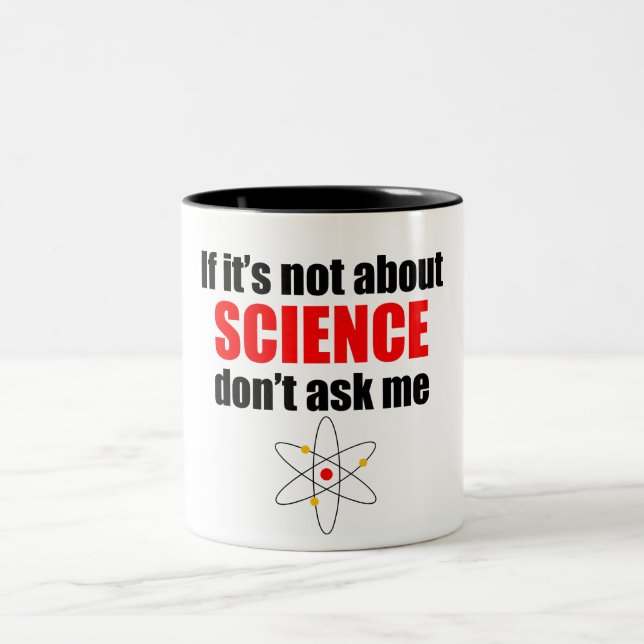 If It's Not About Science Don't Ask Me Two-Tone Coffee Mug (Center)