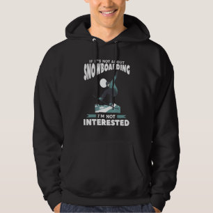 If It's Not About Snowboarding I'm Not Interested Hoodie