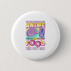 If Its Not Anime Video Games Or Food I 6 Cm Round Badge