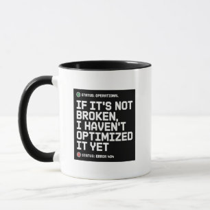 If Its Not Broken I Havent Optimised It Yet Humour Mug