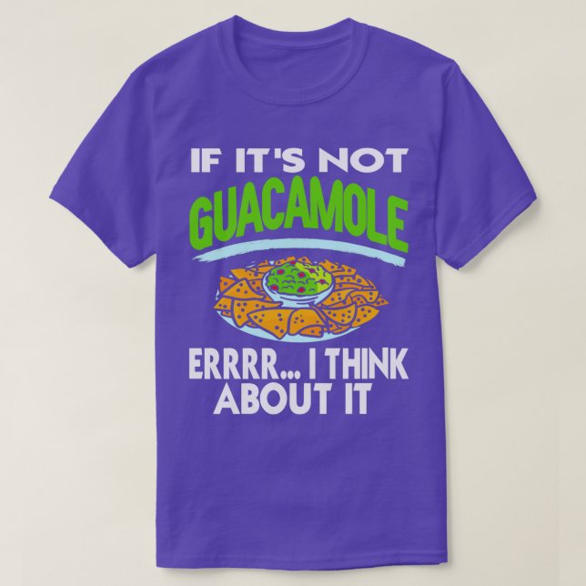 If Its Not Guacamole Errr I Think About It Funny P T-Shirt (Design Front)