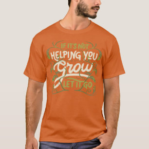 If its not helping you grow let it go by Tobe Fons T-Shirt