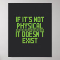 If it's not physical, it doesn't exist.