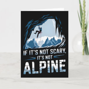 If It's Not Scary It's Not Alpine Climbing Card