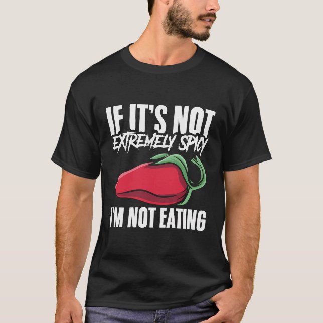 If It'S Not Spicy I'M Not Eating Foodie Spicy Food T-Shirt (Front)