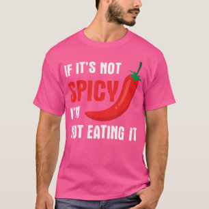 If It'S Not Spicy I'M Not Eating It Funny Hot Food T-Shirt
