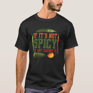 If It's Not Spicy I'm Not Eating It Spice Chilli F T-Shirt