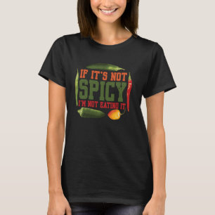 If It's Not Spicy I'm Not Eating It Spice Chilli F T-Shirt