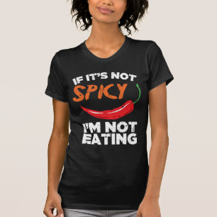 If It's Not Spicy, I'm Not Eating T-Shirt