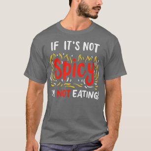 If Its Not Spicy Im Not Eating T-Shirt