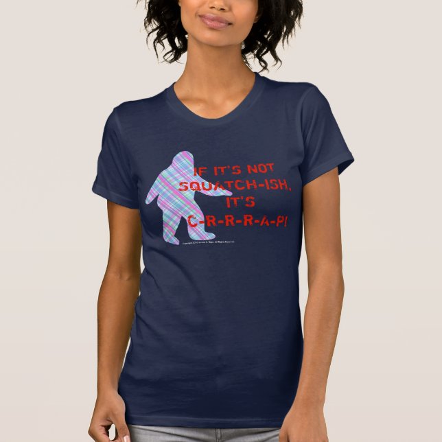 If It's Not Squatch-ish, It's Crap! T-Shirt (Front)