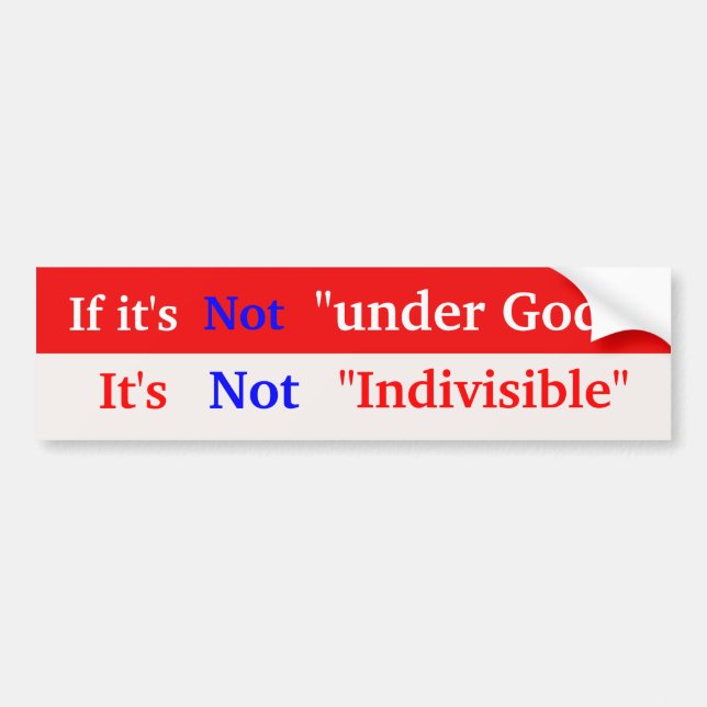 If it's , Not , "under God", ... Bumper Sticker (Front)