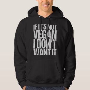 If it's not vegan I don't want it Hoodie