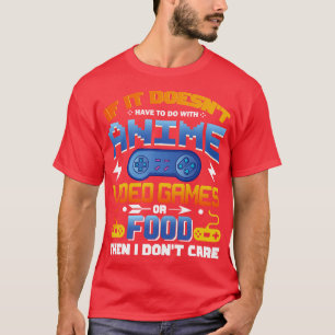 If Its Not Video Games Or Food I Dont e 1 T-Shirt