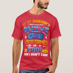 If Its Not  Video Games Or Food I Dont e T-Shirt