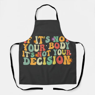 If it's Not You Body It's not Your Decision Pro  Apron