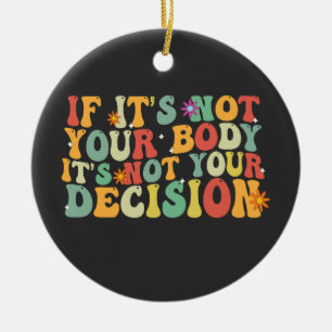 If it's Not You Body It's not Your Decision Pro Ceramic Tree Decoration