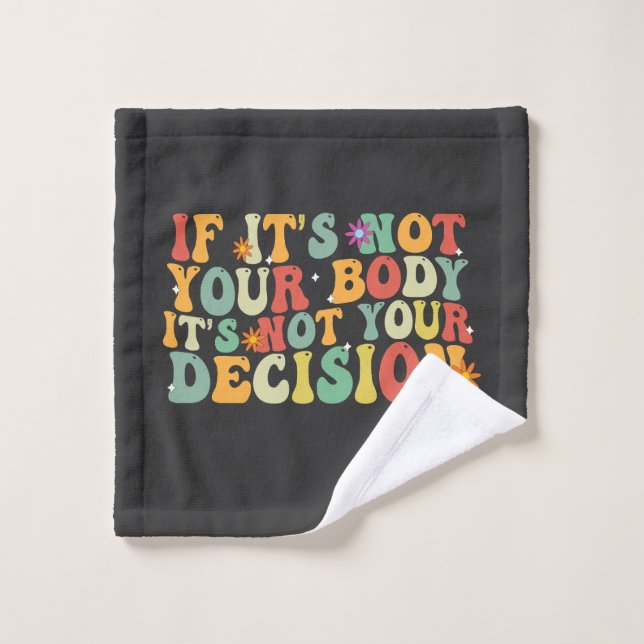 If it's Not You Body It's not Your Decision Pro  Wash Cloth (Wash Cloth)