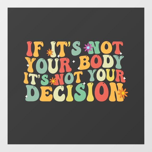 If it's Not You Body It's not Your Decision Pro  Window Cling (Sheet)