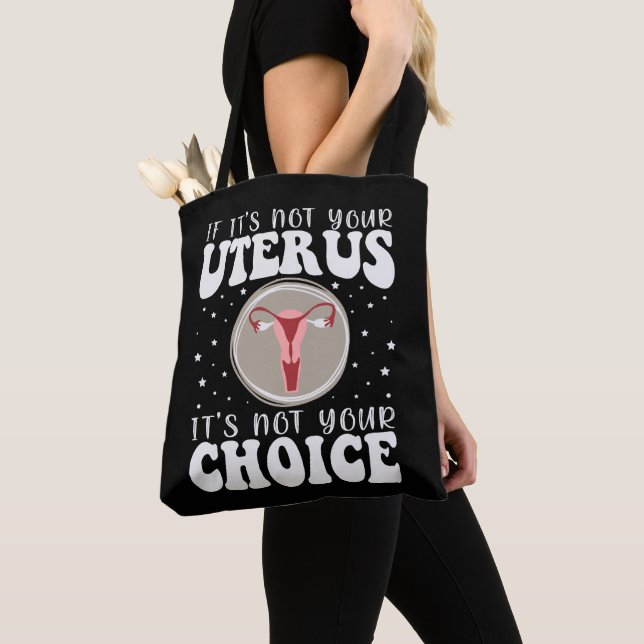 If It's Not Your Uterus It's Not Your Choice Tote Bag (Close Up)