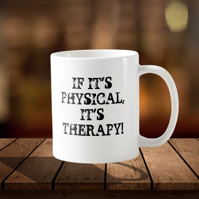 IF IT'S PHYSICAL, IT'S THERAPY MUG  (Creator Uploaded)