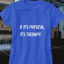 If it's Physical It's Therapy T-Shirt