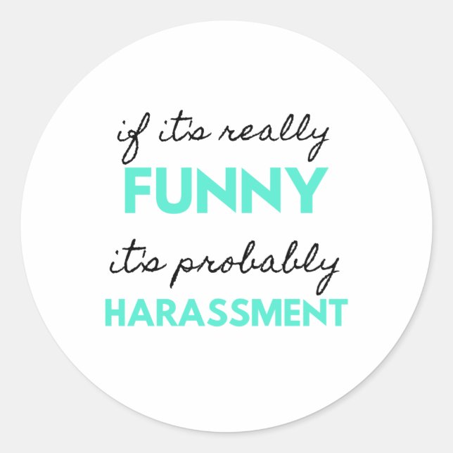 If It's Really Funny It's Probably Harassment 2 Classic Round Sticker (Front)