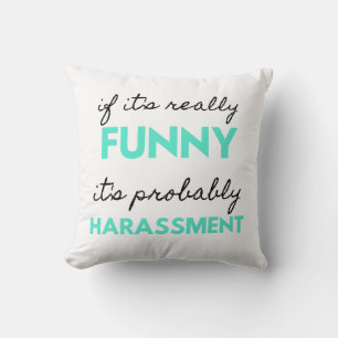 If It's Really Funny It's Probably Harassment 2 Cushion