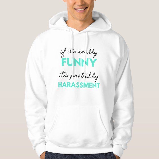 If It's Really Funny It's Probably Harassment 2 Hoodie (Front)