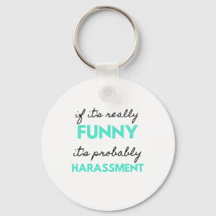If It's Really Funny It's Probably Harassment 2 Key Ring