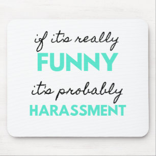 If It's Really Funny It's Probably Harassment 2 Mouse Mat