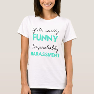 If It's Really Funny It's Probably Harassment 2 T-Shirt